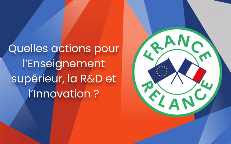 France Relance : 6,5 mds € pour l’Enseignement supérieur, la R&D et l’Innovation. Pour quoi faire ?