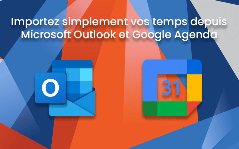Importez simplement vos temps depuis Microsoft Outlook 365 et Google Agenda